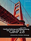 Fotobearbeitung und Bildgestaltung mit GIMP 2.8: Arbeitsschritte, Techniken, Werkzeuge