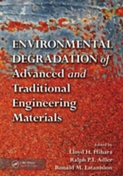 Environmental Degradation of Advanced and Traditional Engineering Materials