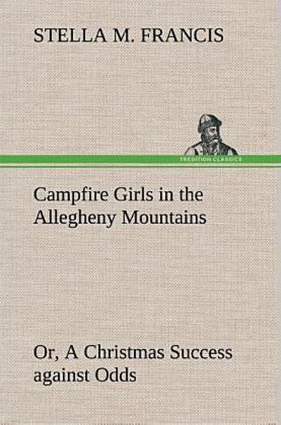 Campfire Girls in the Allegheny Mountains or, A Christmas Success against Odds