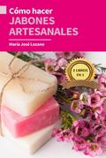 2 libros en 1: Cómo hacer jabones artesanales