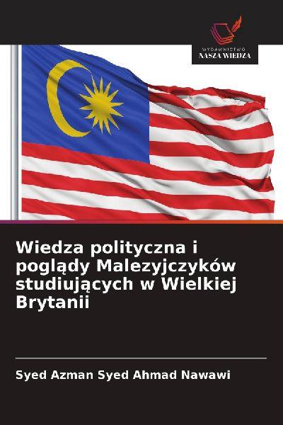 Wiedza polityczna i pogl¿dy Malezyjczyków studiuj¿cych w Wielkiej Brytanii