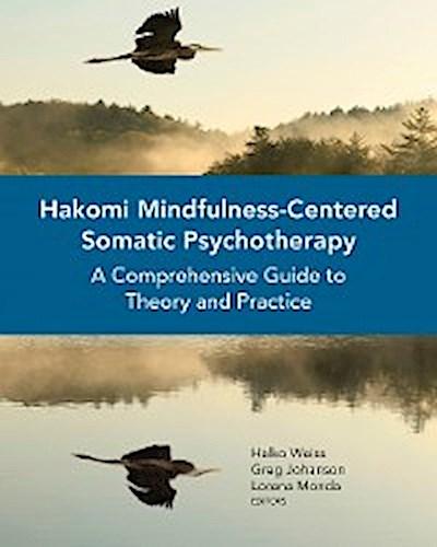 Hakomi Mindfulness-Centered Somatic Psychotherapy: A Comprehensive Guide to Theory and Practice