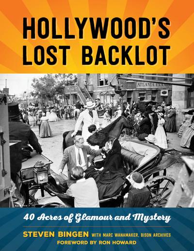 Hollywood’s Lost Backlot: 40 Acres of Glamour and Mystery