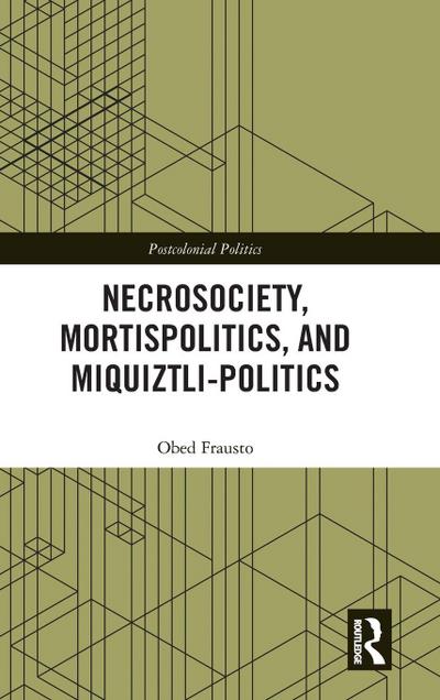 Necrosociety, Mortispolitics, and Miquiztli-politics