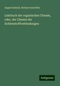 Lehrbuch der organischen Chemie, oder, der Chemie der Kohlenstoffverbindungen