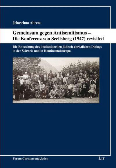 Gemeinsam gegen Antisemitismus - Die Konferenz von Seelisberg (1947) revisited