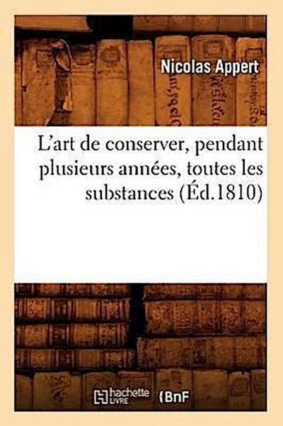 L’Art de Conserver, Pendant Plusieurs Années, Toutes Les Substances (Éd.1810)