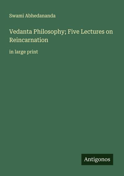 Vedanta Philosophy; Five Lectures on Reincarnation