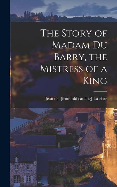 The Story of Madam du Barry, the Mistress of a King
