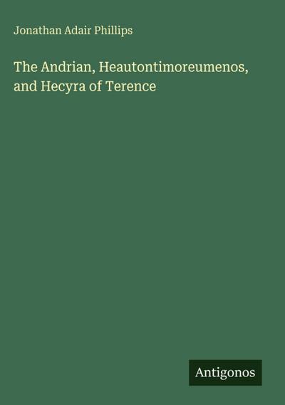 The Andrian, Heautontimoreumenos, and Hecyra of Terence