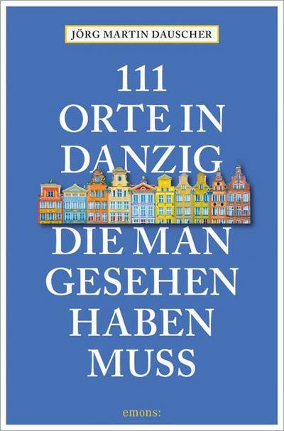 111 Orte in Danzig, die man gesehen haben muss