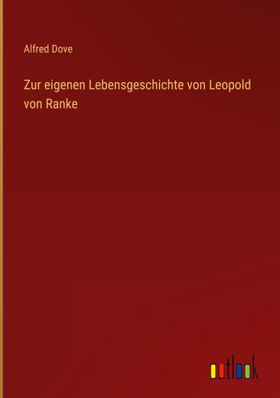 Zur eigenen Lebensgeschichte von Leopold von Ranke