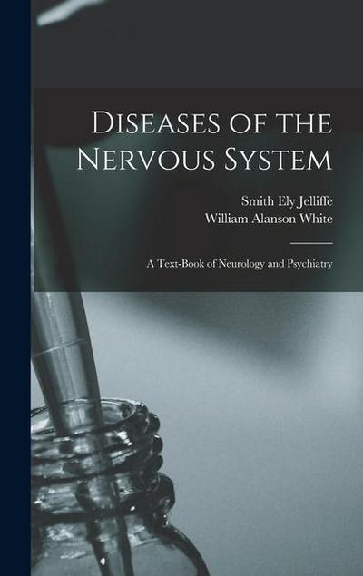 Diseases of the Nervous System: A Text-Book of Neurology and Psychiatry