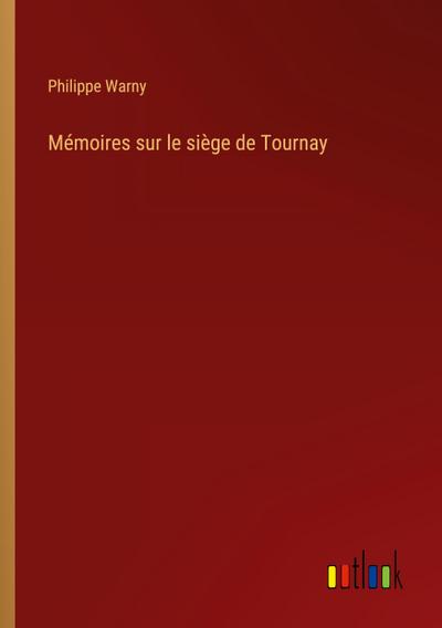 Mémoires sur le siège de Tournay