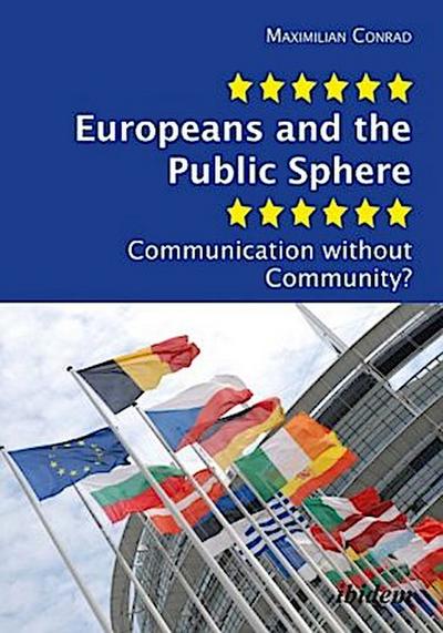 Europeans and the Public Sphere. Communication without Community?