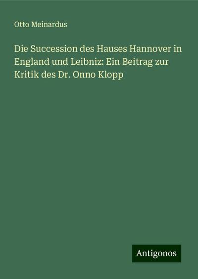 Meinardus, O: Succession des Hauses Hannover in England und