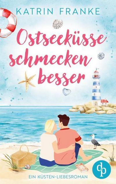 Ostseeküsse schmecken besser | Ein Second Chance Küsten-Liebesroman