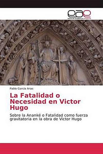 La Fatalidad o Necesidad en Victor Hugo - Pablo García Arias