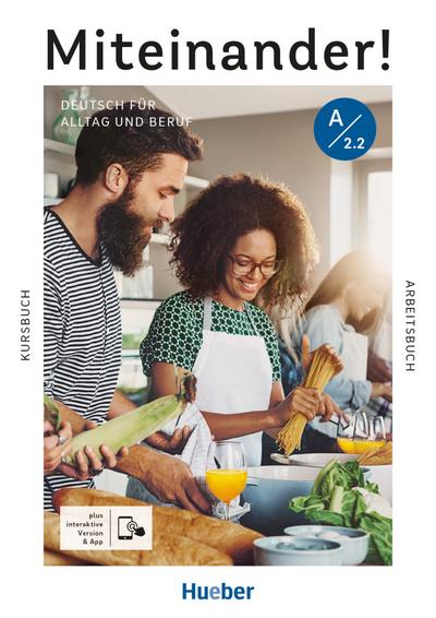 Miteinander! Deutsch für Alltag und Beruf A2.2: Deutsch als Zweitsprache / Kurs- und Arbeitsbuch plus interaktive Version