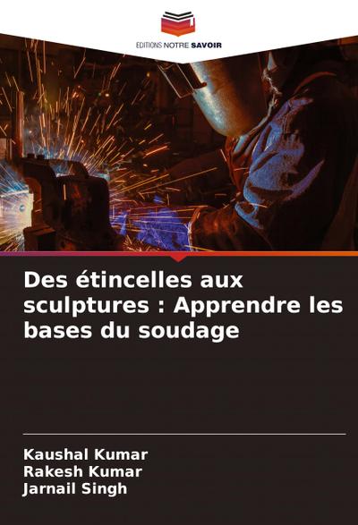 Des étincelles aux sculptures : Apprendre les bases du soudage