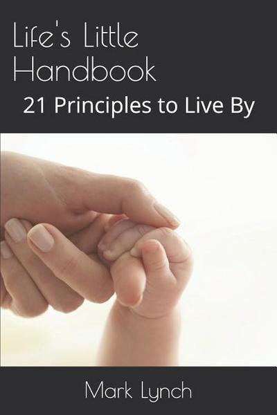 Life’s Little Handbook: 21 Principles to Live by