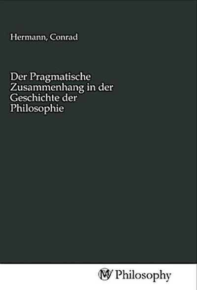 Der Pragmatische Zusammenhang in der Geschichte der Philosophie