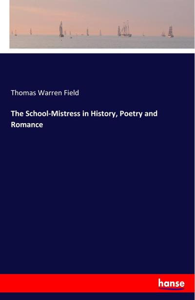 The School-Mistress in History, Poetry and Romance