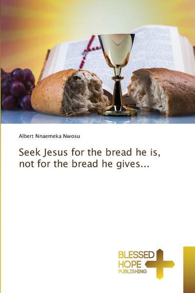 Seek Jesus for the bread he is, not for the bread he gives...