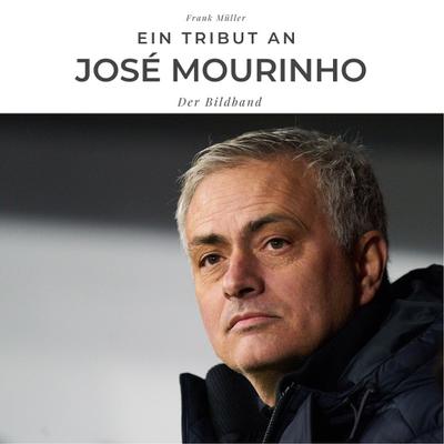 Ein Tribut an José Mourinho: Der Bildband