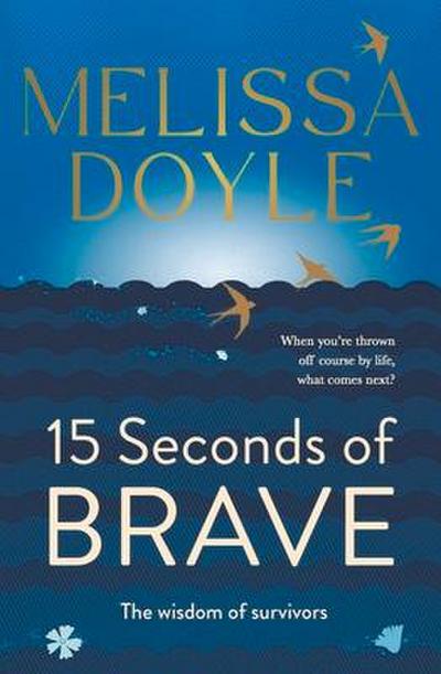 Fifteen Seconds of Brave: The Wisdom of Survivors
