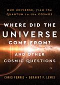 Where Did the Universe Come From? And Other Cosmic Questions