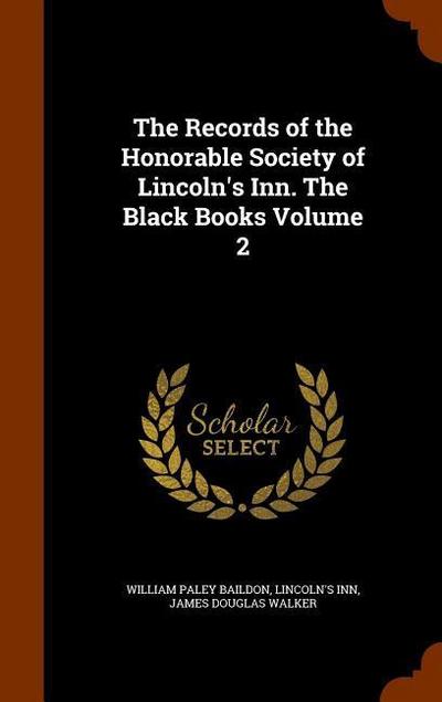 The Records of the Honorable Society of Lincoln’s Inn. The Black Books Volume 2