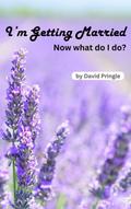 I’m Getting Married: Now What Do I Do?