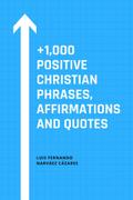 +1,000 Positive Christian Phrases, Affirmations and Quotes