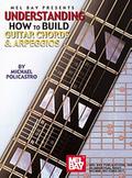 Understanding How to Build Guitar Chords and Arpeggios