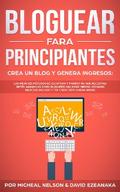 Bloguear Para Principiantes, Crea un Blog y Genera Ingresos