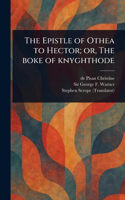 The Epistle of Othea to Hector; or, The Boke of Knyghthode