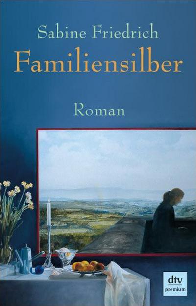 Familiensilber: Roman (dtv Fortsetzungsnummer 0, Band 24499) - Sabine Friedrich