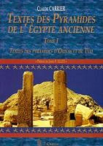 Textes Des Pyramides de l’Égypte Ancienne, Tome I: Textes Des Pyramides d’Ounas Et de Téti