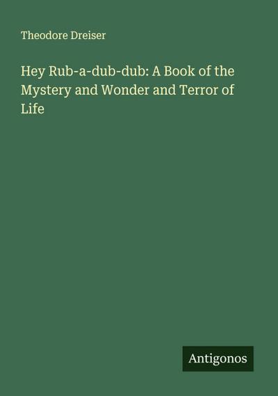 Hey Rub-a-dub-dub: A Book of the Mystery and Wonder and Terror of Life