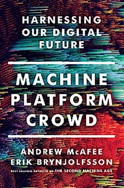 Machine, Platform, Crowd: Harnessing Our Digital Future