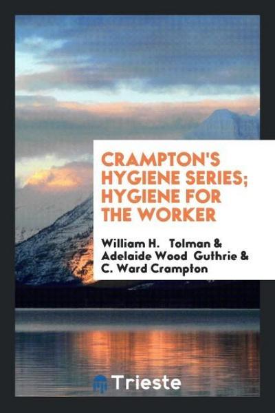 Crampton’s Hygiene Series;  Hygiene for the Worker