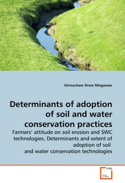 Determinants of adoption of soil and water conservation practices - Girmachew Siraw Misganaw