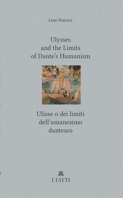 Ulysses and the Limits of Dante’s Humanism / Ulisse O Dei Limiti Dell’umanesimo Dantesco