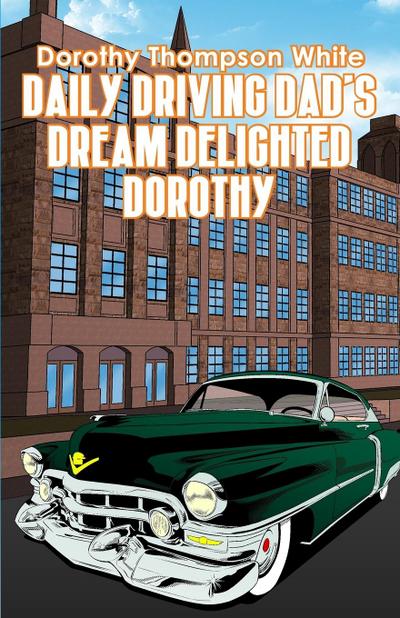 Daily Driving Dad’s Dream Delighted Dorothy