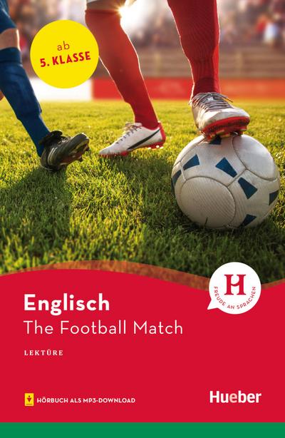 The Football Match: Englisch / Lektüre mit Audios online (Hueber Lektüren)