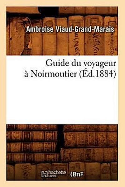 Guide Du Voyageur À Noirmoutier, (Éd.1884)