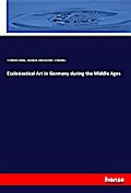 Ecclesiastical Art in Germany during the Middle Ages
