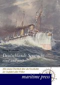 Deutschlands Seemacht einst und jetzt: Mit einem Ueberblick ueber die Geschichte der Seefahrt aller Voelker