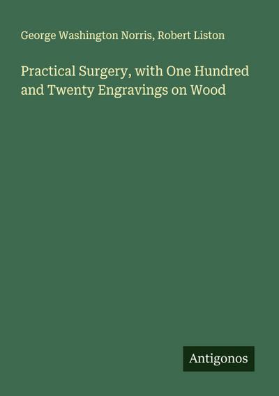 Practical Surgery, with One Hundred and Twenty Engravings on Wood